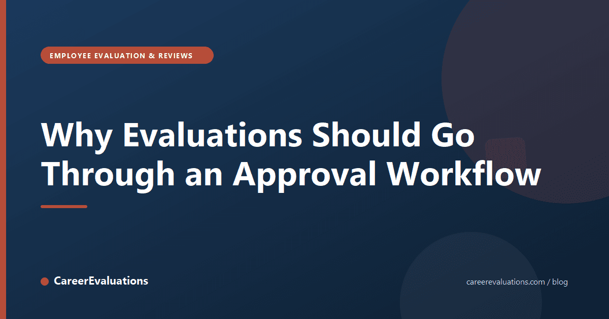 Why Evaluations Should Go Through an Approval Workflow