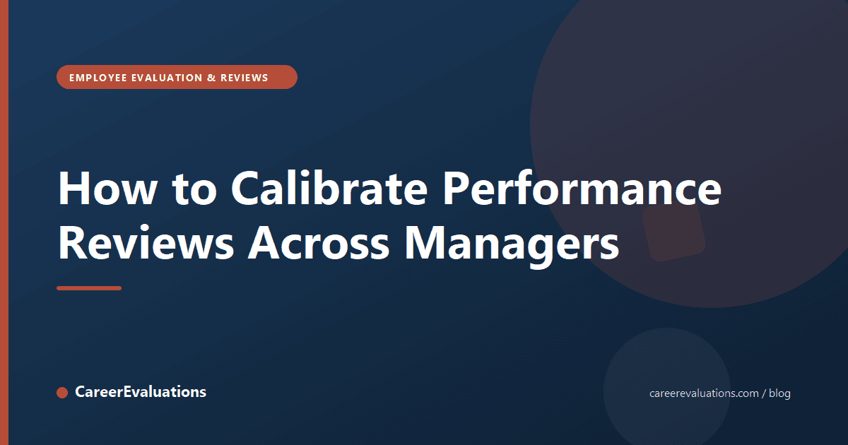 How to Calibrate Performance Reviews Across Managers