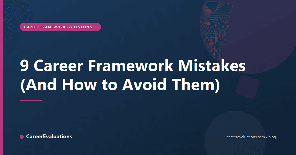 9 Career Framework Mistakes (And How to Avoid Them)
