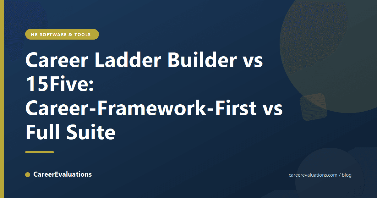 Career Ladder Builder vs 15Five: Career-Framework-First vs Full Suite
