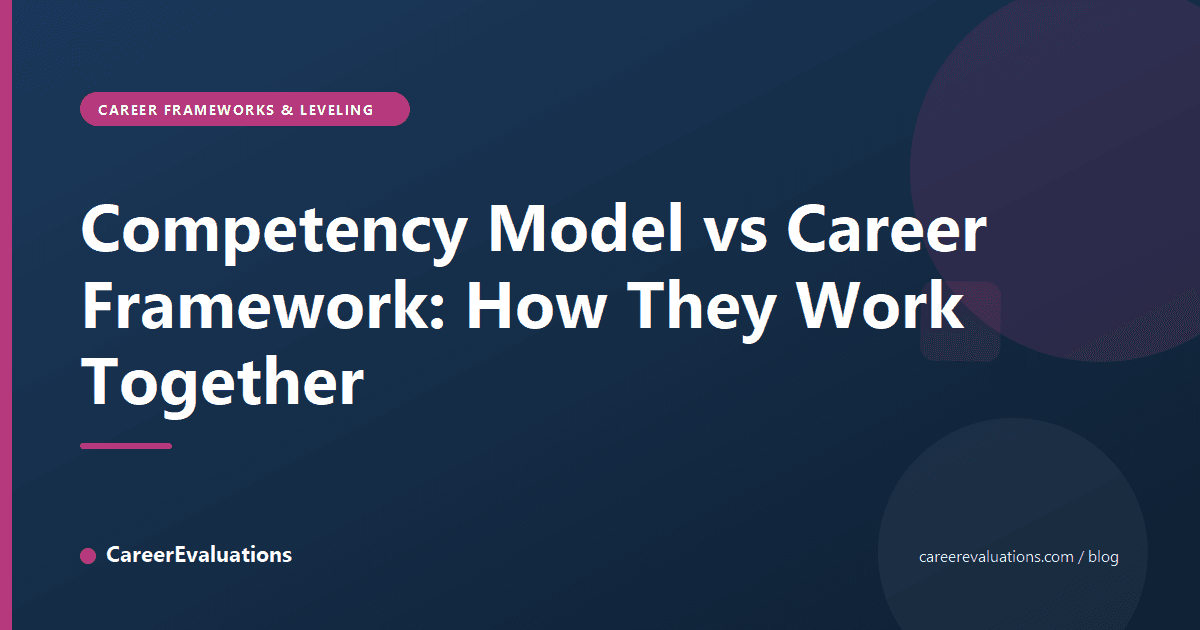 Competency Model vs Career Framework: How They Work Together