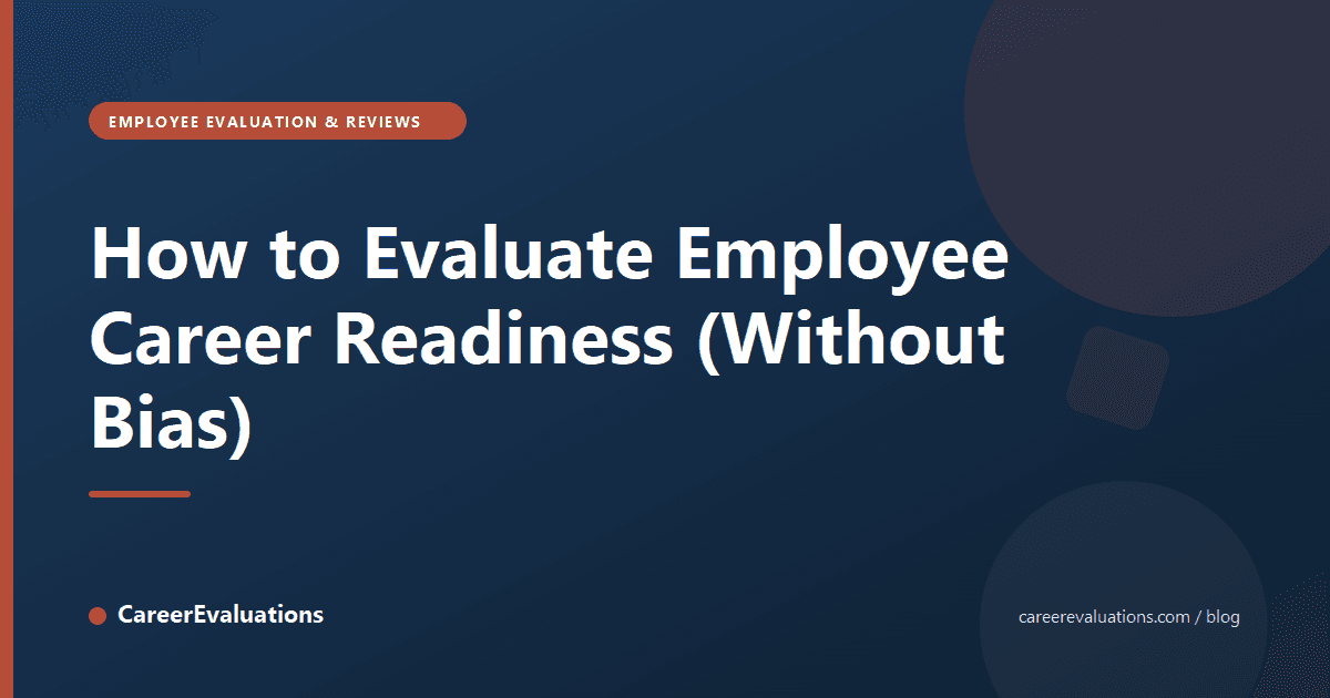 How to Evaluate Employee Career Readiness (Without Bias)