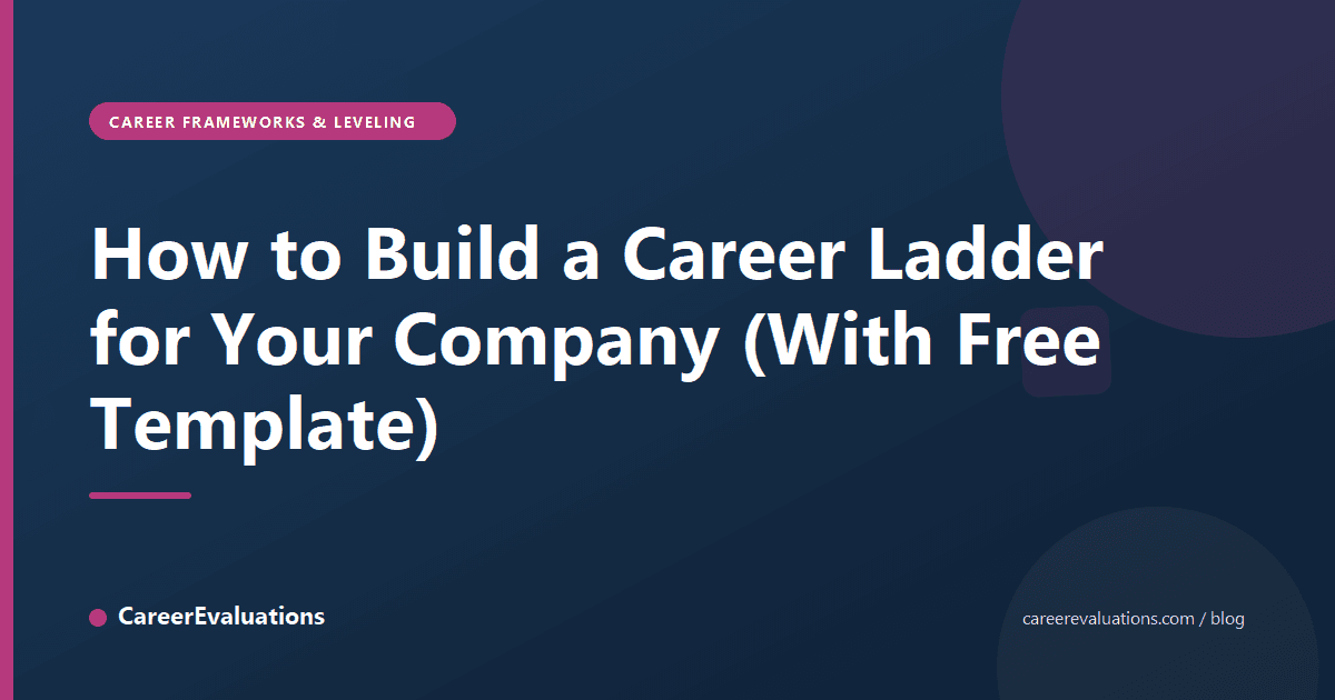 How to Build a Career Ladder for Your Company (With Free Template)