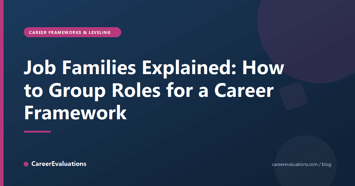 Job Families Explained: How to Group Roles for a Career Framework
