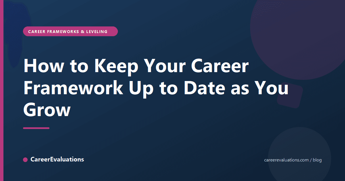 How to Keep Your Career Framework Up to Date as You Grow