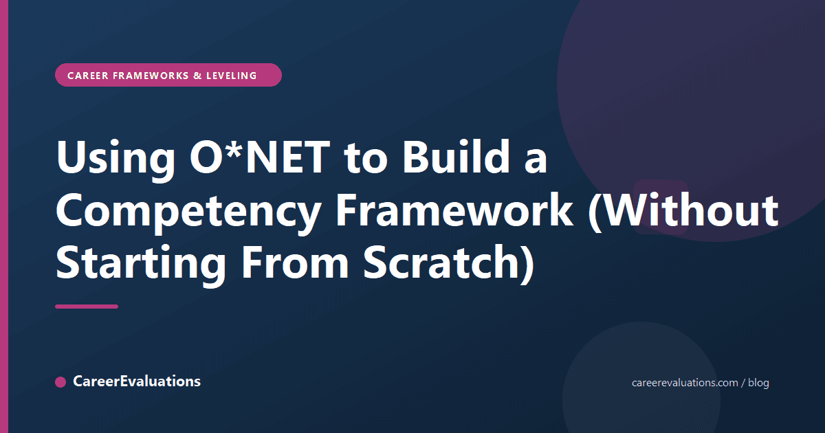 Using O*NET to Build a Competency Framework (Without Starting From Scratch)
