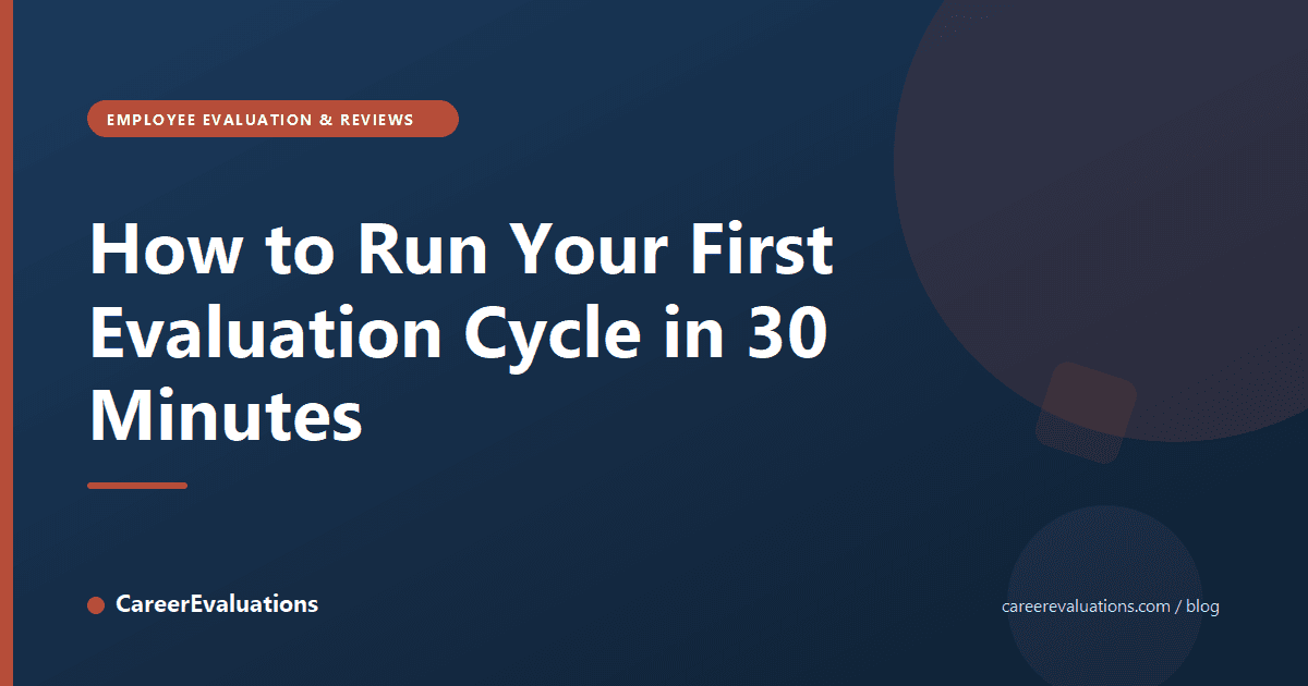 How to Run Your First Evaluation Cycle in 30 Minutes