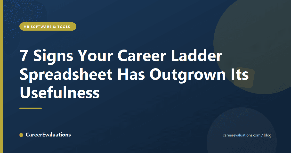 7 Signs Your Career Ladder Spreadsheet Has Outgrown Its Usefulness