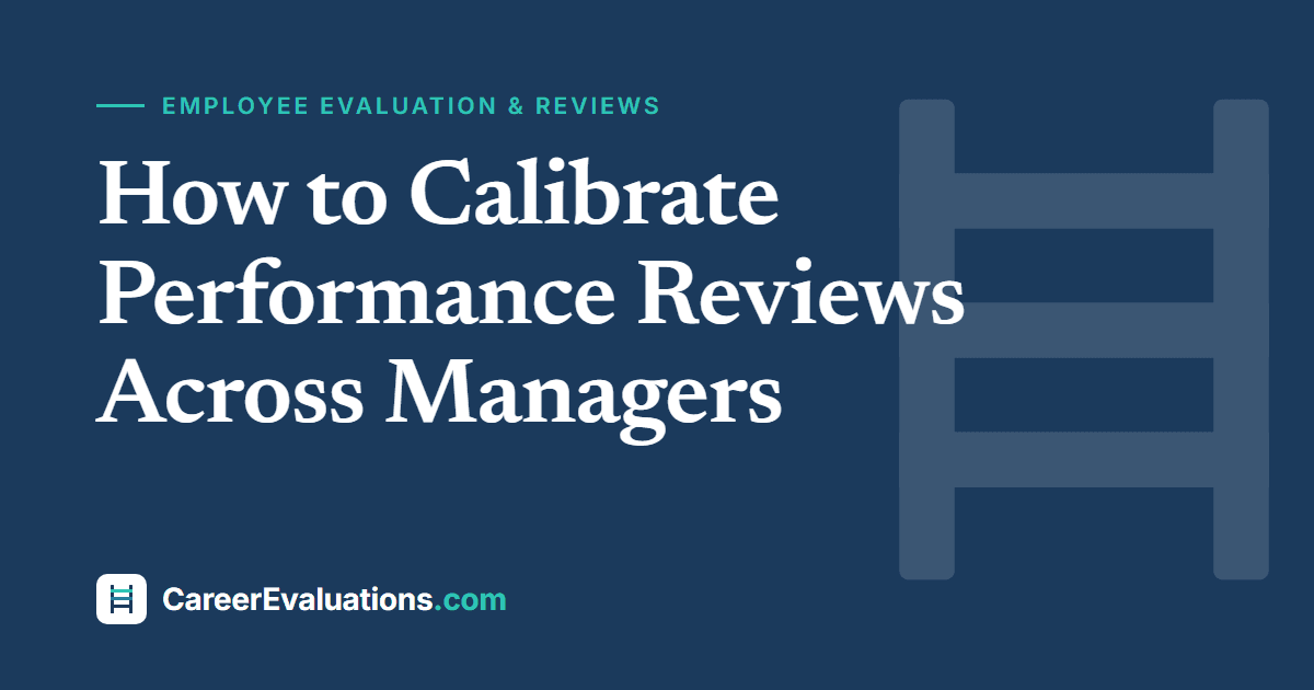 How to Calibrate Performance Reviews Across Managers