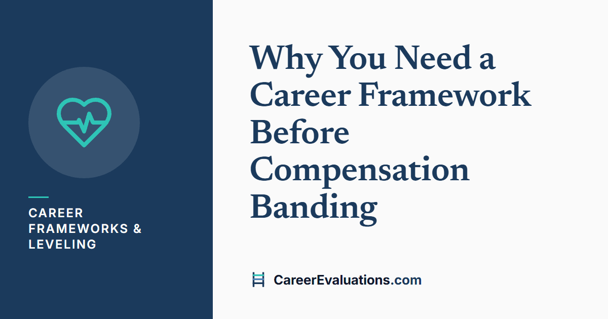 Why You Need a Career Framework Before Compensation Banding