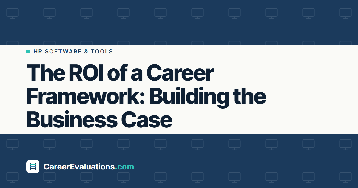 The ROI of a Career Framework: Building the Business Case