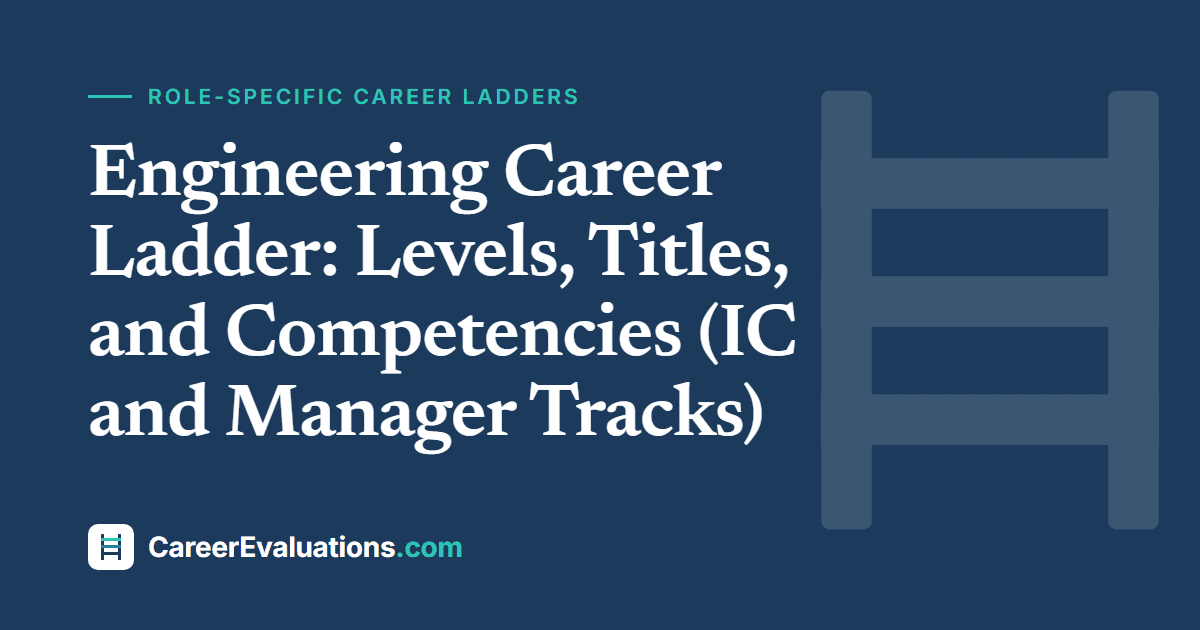 Engineering Career Ladder: Levels, Titles, and Competencies (IC and Manager Tracks)