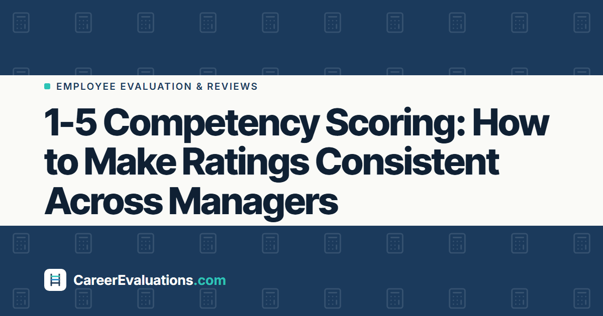 1-5 Competency Scoring: How to Make Ratings Consistent Across Managers