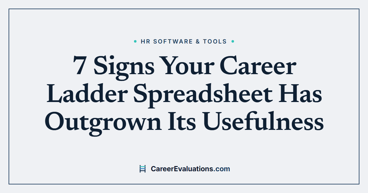 7 Signs Your Career Ladder Spreadsheet Has Outgrown Its Usefulness