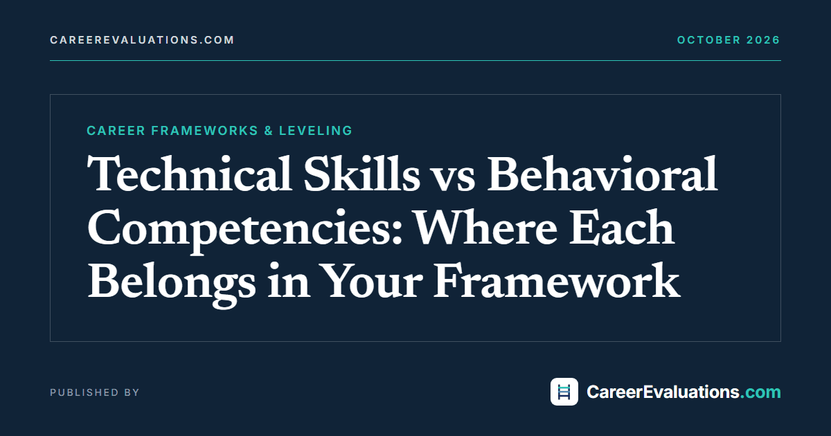 Technical Skills vs Behavioral Competencies: Where Each Belongs in Your Framework